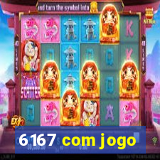 6167 com jogo